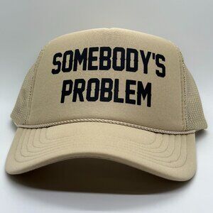 **NEW** SOMEBODY'S PROBLEM trucker hat